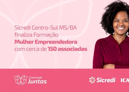 Sicredi Centro-Sul MS/BA encerra formação “Mulher Empreendedora' com impacto positivo em três municípios